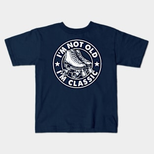 I'm Not Old I'm Classic - Vintage Roller Skates Humor Kids T-Shirt